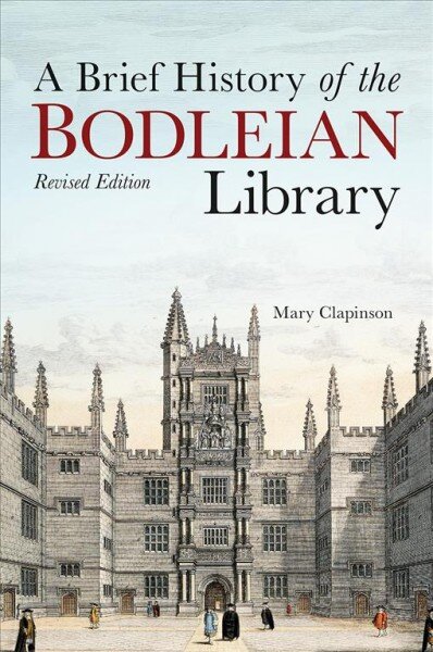 Brief History of the Bodleian Library, A New, updated illustrated edition kaina ir informacija | Istorinės knygos | pigu.lt