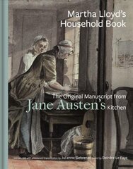 Martha Lloyd's Household Book: The Original Manuscript from Jane Austen's Kitchen Annotated edition kaina ir informacija | Istorinės knygos | pigu.lt