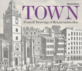 Town: Prints and Drawings of Britain Before 1800 цена и информация | Книги об искусстве | pigu.lt