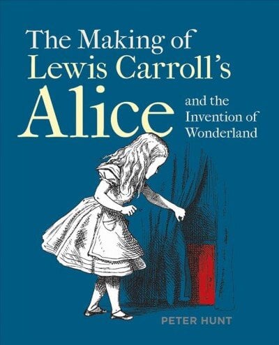 Making of Lewis Carroll's Alice and the Invention of Wonderland, The цена и информация | Istorinės knygos | pigu.lt