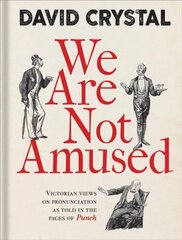 We Are Not Amused: Victorian Views on Pronunciation as Told in the Pages of Punch цена и информация | Fantastinės, mistinės knygos | pigu.lt