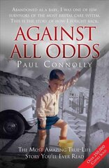 Against All Odds: Abandoned as a Baby, Survivor of the Most Brutal Care System. This is the Story of How I Fought Back kaina ir informacija | Biografijos, autobiografijos, memuarai | pigu.lt