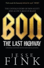 Bon: The Last Highway: The Untold Story of Bon Scott and AC/DC's Back in Black kaina ir informacija | Biografijos, autobiografijos, memuarai | pigu.lt