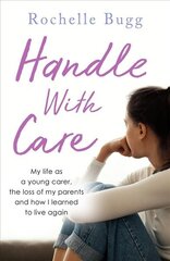 Handle with Care: My life as a young carer, the loss of my parents and how I learned to live again цена и информация | Самоучители | pigu.lt