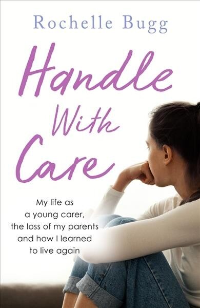 Handle with Care: My life as a young carer, the loss of my parents and how I learned to live again kaina ir informacija | Saviugdos knygos | pigu.lt