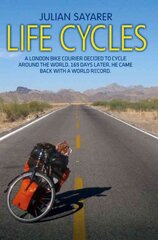 Life Cycles: A London Bike Courier Decided to Cycle Around the World. 169 Days Later, He Came Back with a World Record. kaina ir informacija | Knygos apie sveiką gyvenseną ir mitybą | pigu.lt