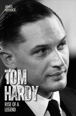 Tom Hardy: Rise of a Legend kaina ir informacija | Biografijos, autobiografijos, memuarai | pigu.lt