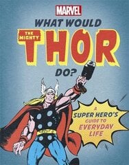 What Would The Mighty Thor Do?: A Marvel super hero's guide to everyday life цена и информация | Fantastinės, mistinės knygos | pigu.lt