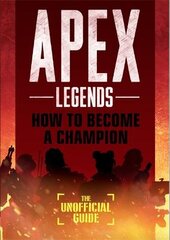 Apex Legends: How to Become A Champion (The Unofficial Guide) kaina ir informacija | Ekonomikos knygos | pigu.lt