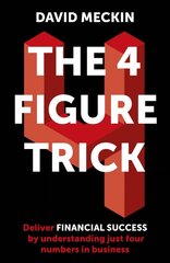 4 Figure Trick: The book for non-financial managers - How to deliver financial success by understanding just four numbers in business kaina ir informacija | Ekonomikos knygos | pigu.lt