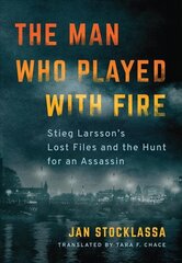 Man Who Played with Fire: Stieg Larsson's Lost Files and the Hunt for an Assassin цена и информация | Биографии, автобиогафии, мемуары | pigu.lt