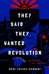 They Said They Wanted Revolution: A Memoir of My Parents kaina ir informacija | Biografijos, autobiografijos, memuarai | pigu.lt