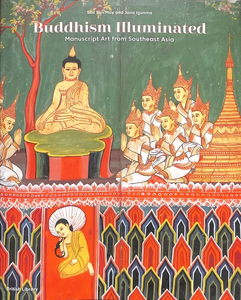 Buddhism Illuminated: Manuscript Art in Southeast Asia kaina ir informacija | Dvasinės knygos | pigu.lt