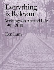 Everything is Relevant: Writings on Art and Life, 1991-2018 цена и информация | Книги об искусстве | pigu.lt