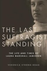 Last Suffragist Standing: The Life and Times of Laura Marshall Jamieson цена и информация | Биографии, автобиогафии, мемуары | pigu.lt