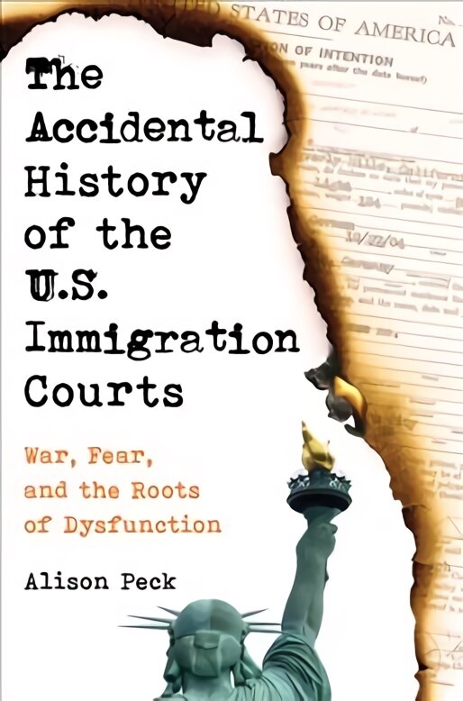 Accidental History of the U.S. Immigration Courts: War, Fear, and the Roots of Dysfunction цена и информация | Ekonomikos knygos | pigu.lt