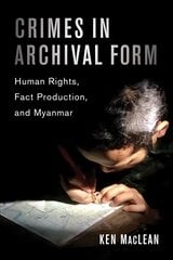 Crimes in Archival Form: Human Rights, Fact Production, and Myanmar цена и информация | Книги по социальным наукам | pigu.lt