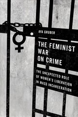 Feminist War on Crime: The Unexpected Role of Women's Liberation in Mass Incarceration kaina ir informacija | Socialinių mokslų knygos | pigu.lt