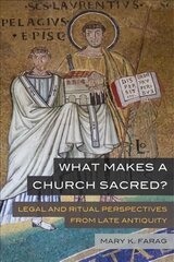 What Makes a Church Sacred?: Legal and Ritual Perspectives from Late Antiquity kaina ir informacija | Istorinės knygos | pigu.lt