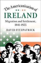 Americanisation of Ireland: Migration and Settlement, 1841-1925 kaina ir informacija | Istorinės knygos | pigu.lt