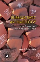 Bureaucratic Archaeology: State, Science, and Past in Postcolonial India kaina ir informacija | Socialinių mokslų knygos | pigu.lt