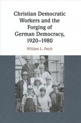 Christian Democratic Workers and the Forging of German Democracy, 1920-1980 kaina ir informacija | Socialinių mokslų knygos | pigu.lt