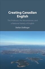 Creating Canadian English: The Professor, the Mountaineer, and a National Variety of English kaina ir informacija | Užsienio kalbos mokomoji medžiaga | pigu.lt