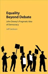 Equality Beyond Debate: John Dewey's Pragmatic Idea of Democracy цена и информация | Исторические книги | pigu.lt