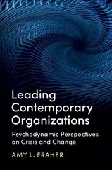 Leading Contemporary Organizations: Psychodynamic Perspectives on Crisis and Change цена и информация | Книги по экономике | pigu.lt