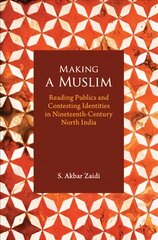 Making a Muslim: Reading Publics and Contesting Identities in Nineteenth-Century North India kaina ir informacija | Istorinės knygos | pigu.lt