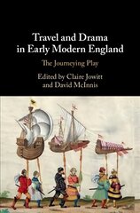 Travel and Drama in Early Modern England: The Journeying Play цена и информация | Исторические книги | pigu.lt