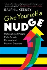 Give Yourself a Nudge: Helping Smart People Make Smarter Personal and Business Decisions kaina ir informacija | Ekonomikos knygos | pigu.lt