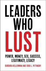 Leaders Who Lust: Power, Money, Sex, Success, Legitimacy, Legacy kaina ir informacija | Socialinių mokslų knygos | pigu.lt