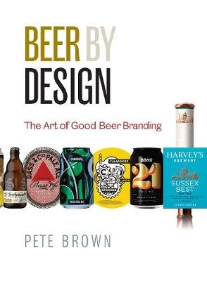 Beer by Design: The art of good beer branding kaina ir informacija | Receptų knygos | pigu.lt