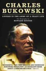 Charles Bukowski: Locked in the Arms of a Crazy Life Main цена и информация | Исторические книги | pigu.lt