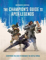 Champion's Guide to Apex Legends: Everything you need to dominate the battle royale цена и информация | Книги для подростков и молодежи | pigu.lt