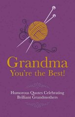 Grandma You're the Best!: Humorous Quotes Celebrating Brilliant Grandmothers цена и информация | Фантастика, фэнтези | pigu.lt