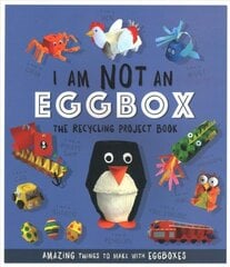 I Am Not An Eggbox - The Recycling Project Book: 10 Amazing Things to Make with Egg Boxes цена и информация | Книги для подростков и молодежи | pigu.lt