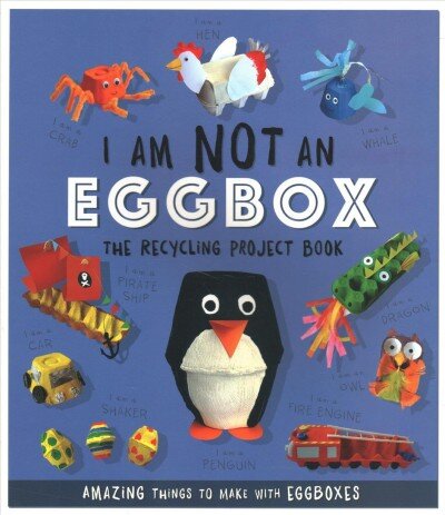 I Am Not An Eggbox - The Recycling Project Book: 10 Amazing Things to Make with Egg Boxes kaina ir informacija | Knygos paaugliams ir jaunimui | pigu.lt