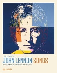 Complete John Lennon Songs: All the Songs. All the Stories. All the Lyrics. Updated цена и информация | Книги об искусстве | pigu.lt