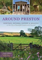 Around Preston: Heritage, Natural History and Walking in the City and Beautiful Countryside Beyond kaina ir informacija | Kelionių vadovai, aprašymai | pigu.lt