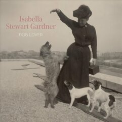 Isabella Stewart Gardner, Dog Lover цена и информация | Книги об искусстве | pigu.lt