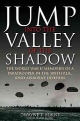 Jump: into the Valley of the Shadow: The WWII Memories of a Paratrooper in the 508th P.I.R, 82nd Airborne Division kaina ir informacija | Istorinės knygos | pigu.lt