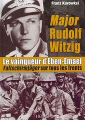 Major Rudolf Witzig Le Vainqueur D'Eben-Emael: FallschirmjaGer Sur Tous Les Fronts цена и информация | Биографии, автобиогафии, мемуары | pigu.lt