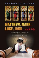 Matthew, Mark, Luke, John... and Me: Growing Up Jewish in a Christian World цена и информация | Биографии, автобиогафии, мемуары | pigu.lt