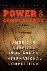 Power and Complacency: American Survival in an Age of International Competition kaina ir informacija | Socialinių mokslų knygos | pigu.lt