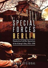 Special Forces Berlin: Clandestine Cold War Operations of the Us Army's Elite, 1956-1990 цена и информация | Исторические книги | pigu.lt