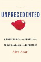 Unprecedented: A Simple Guide to the Crimes of the Trump Campaign and Presidency kaina ir informacija | Socialinių mokslų knygos | pigu.lt