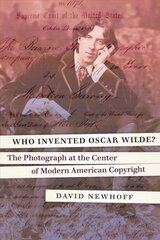 Who Invented Oscar Wilde?: The Photograph at the Center of Modern American Copyright цена и информация | Исторические книги | pigu.lt