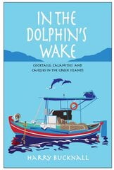 In the Dolphin's Wake: Cocktails, Calamities and Caiques in the Greek Islands kaina ir informacija | Kelionių vadovai, aprašymai | pigu.lt